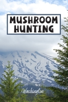 Mushroom Hunting Washington: Wild Mushroom Foraging Logbook Tracking Notebook Gift for Mushroom Lovers,Hunters and Foragers. Record Locations,Quantity,Species,Soil and Weather Conditions,and More 1691895431 Book Cover