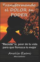 Transformando el DOLOR en PODER: "Recicla" lo peor de tu vida para que florezca lo mejor 1077648316 Book Cover