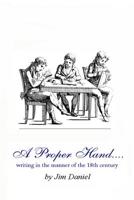 A Proper Hand: writing in the manner of the 18th century 1099046459 Book Cover