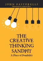 The Creative Thinking Sandpit:A Place of Possibility 1483460703 Book Cover