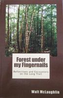 Forest Under My Fingernails: Reflections and Encounters on the Long Trail 1933937041 Book Cover