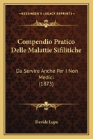 Compendio Pratico Delle Malattie Sifilitiche: Da Servire Anche Per I Non Medici (1873) 1160345279 Book Cover