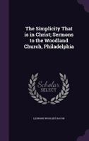 The Simplicity that is in Christ: Sermons to the Woodland Church, Philadelphia 114432551X Book Cover