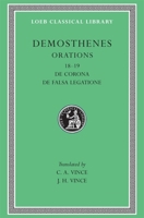 Orations: De Corona, De Falsa Legatione (Loeb Classical Library, No. 155) 0674991710 Book Cover