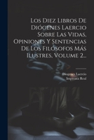 Los Diez Libros De Diógenes Laercio Sobre Las Vidas, Opiniones Y Sentencias De Los Filósofos Más Ilustres, Volume 2... 1021425869 Book Cover