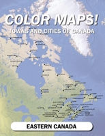 Color Maps! Towns and Cities of Canada: Eastern Canada B0C2S9D4Y8 Book Cover
