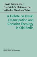 A Debate On Jewish Emancipation And Christian Theology In Old Berlin 0872207196 Book Cover