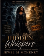 Hidden Whispers: What Others Saw, What I Couldn’t Hear, and the Truth That Was Waiting for Me to Wake Up B0HFGNCDKM Book Cover