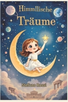 HIMMLISCHE TRÄUME: Märchen für Kinder über Wachstum, Selbstbewusstsein, Mythen und Planeten, um mit großen Träumen zu wachsen (German Edition) B0DTFDZLWC Book Cover
