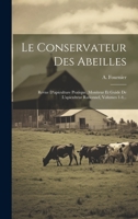 Le Conservateur Des Abeilles: Revue D'apiculture Pratique, Moniteur Et Guide De L'apiculteur Rationnel, Volumes 1-4... 1020585099 Book Cover