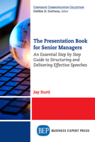 The Presentation Book for Senior Managers: An Essential Step by Step Guide to Structuring and Delivering Effective Speeches 1631576356 Book Cover