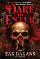 Dare to Enter: Unlock the Secrets of Zak Bagans' World's Most Haunted Museum 1628606703 Book Cover