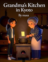 Grandma’s Kitchen in Kyoto: A Heartwarming Japanese Cooking Story for Kids Ages 8–12 B0GXPK8WY7 Book Cover