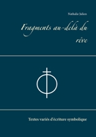 Fragments au-delà du rêve: Textes variés d'écriture symbolique 2810621128 Book Cover
