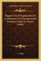 Rapport Sur L'Organisation Et La Situation De L'Enseignement Primaire Public En France (1900) 1167725026 Book Cover