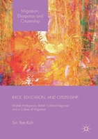 Race, Education, and Citizenship: Mobile Malaysians, British Colonial Legacies, and a Culture of Migration 1349699896 Book Cover