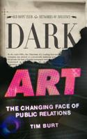 Dark Art: The Changing Face of Public Relations 1907642560 Book Cover