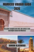 MAROCCO VIAGGIO GUIDA 2026: Una guida completa alle città, alla cultura e alle meraviglie naturali del Marocco B0FSMLQ29R Book Cover