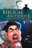 Biblical Antidote: The Battle in My Mind 1465397574 Book Cover