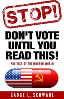 Stop! Don't Vote Until You Read This!: Politics of the Modern World 153043176X Book Cover