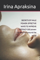 SECRETS OF MALE POWER: EFFECTIVE WAYS TO IMPROVE POTENCY 500 proven recipes from around the world B0C47RZD7K Book Cover