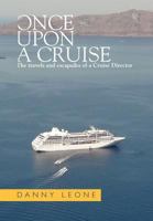 Once Upon a Cruise : The travels and escapades of a Cruise Director 1465342761 Book Cover