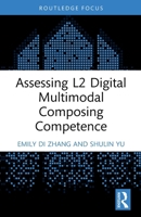 Assessing L2 Digital Multimodal Composing Competence (Routledge Focus on Applied Linguistics) 1032758074 Book Cover