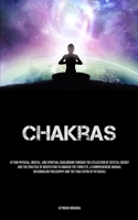 Chakras: Attain Physical, Mental, And Spiritual Equilibrium Through The Utilization Of Crystal Energy And The Practice Of Meditation To Awaken The ... Philosophy And The Yoga Sutra Of Patanjali 1835733239 Book Cover