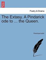 The Extasy. A Pindarick ode to ... the Queen. 1241038511 Book Cover