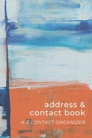 Address & Contact Book: Small Simple A-Z Organizer Notebook with Tabs Names Addresses Birthdays Phone Numbers & Notes Blue White Orange - Abstract Artwork Series 1709984856 Book Cover