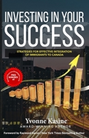 Investing in Your Success: Strategies for Effective Integration of Immigrants to Canada 1089053304 Book Cover