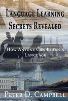 Language Learning Secrets Revealed: How Anyone can Learn a Language 0473301881 Book Cover