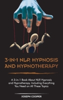 3-in-1 NPL, Hypnosis and Hypnotherapy: A 3-in-1 Book About NLP, Hypnosis and Hypnotherapy. Including Everything You Need on All These Topics 1801566151 Book Cover