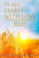 It All Starts With Love: Belief B0BMZP8TNB Book Cover