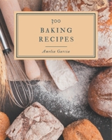 300 Baking Recipes: I Love Baking Cookbook! B08CWG62SS Book Cover