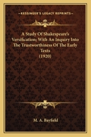 A Study of Shakespeare's Versification: With an Inquiry Into the Trustworthiness of the Early Texts an Examination of the 1616 Folio of Ben Jonson's Works and Appendices Including a Revised Test of 'A 1346661871 Book Cover