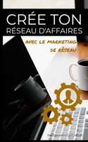 Crée ton réseau d'affaires avec le marketing de réseau (Développement MLM) (French Edition) B08GRQ8SS7 Book Cover
