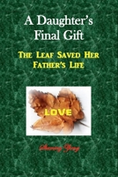A Daughter’s Final Gift: A Leaf Saved Her Father’s Life B0FCSM3BS8 Book Cover
