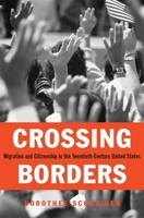 Crossing Borders: Migration and Citizenship in the Twentieth-Century United States 0674047567 Book Cover