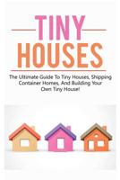 Tiny Houses: The ultimate guide to tiny houses, shipping container homes, and building your own tiny house! 1925989755 Book Cover