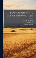 Plantation White Sugar Manufacture B0FJVXRJ9M Book Cover