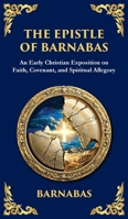 The Epistle of Barnabas: A Journey Through Faith and Understanding (Deluxe Hardbound Edition) (Library of Alexandria) 1804216712 Book Cover
