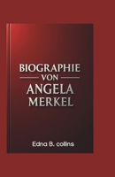BIOGRAPHIE VON ANGELA MERKEL: Eine Reise der Stärke, der Führung und des globalen Einflusses (German Edition) B0F2Z6SKWD Book Cover