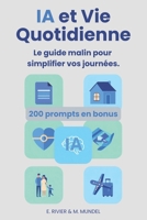 IA & Vie Quotidienne : Le guide malin pour simplifier vos journées: L’assistant IA concret pour aider seniors, familles et débutants dans la vie de ... comprendre et utiliser l'IA) (French Edition) B0G7DHMKTX Book Cover