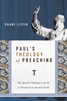 Paul's Theology of Preaching: The Apostle's Challenge to the Art of Persuasion in Ancient Corinth 0830824715 Book Cover