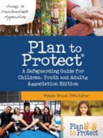 Plan to Protect(R): A Safeguarding Guide for Children, Youth and Adults, Association Edition 1486623557 Book Cover