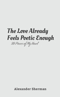 The Love Already Feels Poetic Enough: 99 Pieces of My Heart 1312155175 Book Cover