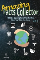 Amazing Facts Collector Vol 1: 1882 Bizarre, Fascinating & Mind-Blowing Facts About Nature, History, Animals, Pop Culture, the Internet, And Everything Else Your Brain Didn’t Ask For — But Will Love B0F9W3MPT3 Book Cover
