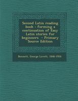 Second Latin Reading Book: Forming a Continuation of Easy Latin Stories for Beginners 1171928807 Book Cover