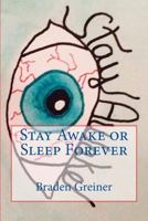 Stay Awake or Sleep Forever 1496183789 Book Cover
